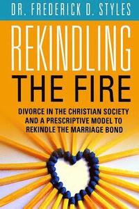 bokomslag Divorce in the Christian Society and A Prescriotive Model to Rekindle the Fire: Rekindle the Fire