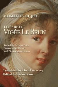 bokomslag Moments of Joy Elizabeth Vigee Le Brun: Including excerpts from Souvenirs de Ma Vie and 79 color illustrations