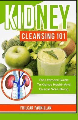 bokomslag Kidney Cleansing 101: The Ultimate Guide To Kidney Health And Overall Well-Being