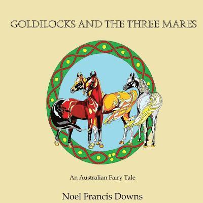 Goldilocks and the three Mares: (An Australian Fairy Tale) 1