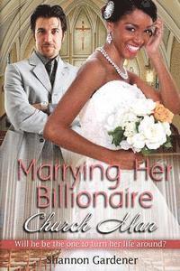 bokomslag Marrying Her Billionaire Church Man: A BWWM Clean Marriage And Pregnancy Christian Romance