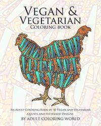 Vegan & Vegetarian Coloring Book: An Adult Coloring Book of 40 Vegan and Vegetarian Quotes and Patterned Designs 1