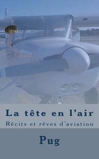 La tête en l'air: Récits et rêves d'aviation 1