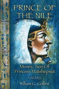 Willaim G. Collins - Prince of the Nile: Moses, Son of Princess Hatshepsut, Häftad