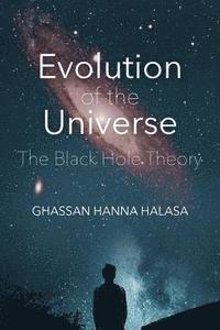 bokomslag Evolution of the Universe: The Black Hole Theory