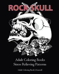 bokomslag Rock Skull Adult Coloring Books: Stress Relieving Patterns: Day of the Dead, Dia De Los Muertos Coloring Pages, Sugar Skull Art Coloring Books, colori