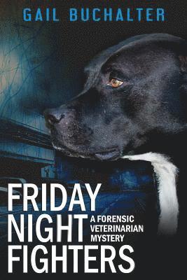 bokomslag Friday Night Fighters: A Forensic Veterinarian Mystery