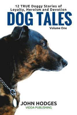 bokomslag Dog Tales: 12 TRUE Dog Stories of Loyalty, Heroism and Devotion