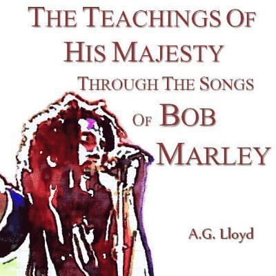 The Teachings of His Majesty Through the Songs of Bob Marley 1