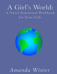 bokomslag A Girl's World: A Social Emotional Workbook for Teen Girls