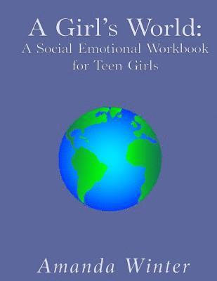 A Girl's World: A Social Emotional Workbook for Teen Girls 1