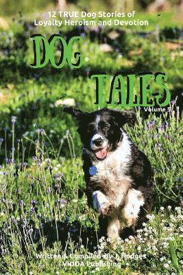 Dog Tales: 12 TRUE Dog Stories of Loyalty, Heroism and Devotion 1