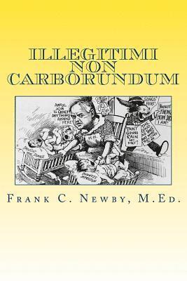 Illegitimi Non Carborundum: Don't Let the Bastards Grind You Down 1