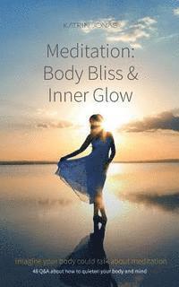 bokomslag Meditation: Body Bliss & Inner Glow: 48 Q&A about how to quieten your body and mind