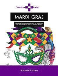 bokomslag Creative Relief Mardi Gras: A seasonal holiday coloring book for grown-ups, kids and anyone else in need of coloring therapy