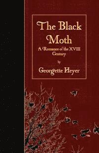 bokomslag The Black Moth: A Romance of the XVIII Century
