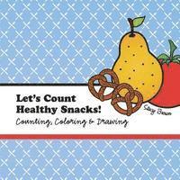 bokomslag Let's Count Healthy Snacks!: A Counting, Coloring and Drawing Book for Kids