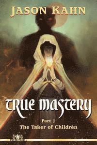 bokomslag True Mastery: Part 1-The Taker of Children