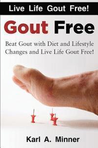 bokomslag Gout Free: Beat Gout with Diet and Lifestyle Changes and Live Life Gout Free!