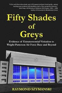 bokomslag Fifty Shades of Greys: Evidence of Extraterrestrial Visitation to Wright-Patterson Air Force Base and Beyond