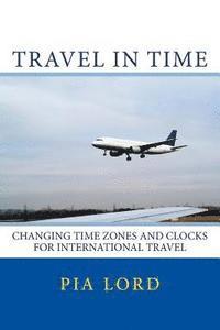 bokomslag Travel in Time: Changing Time Zones and Clocks for International Travel