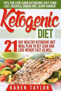 bokomslag Ketogenic Diet: 21-Day Healthy Ketogenic Meal Plan To Get Lean And Lose Weight Fast As Hell- Tips For Low-Carb Ketogenic Diet