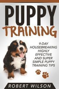 bokomslag Puppy Training: 9-Day Housebreaking HIGHLY EFFECTIVE and Super Simple Puppy Training Tips