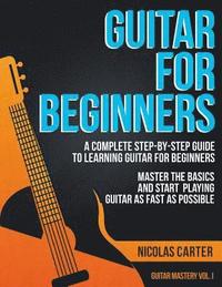 bokomslag Guitar for Beginners: A Complete Step-by-Step Guide to Learning Guitar for Beginners, Master the Basics and Start Playing Guitar as Fast as
