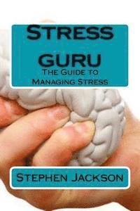 Stress guru: The Guide to Managing Stress 1