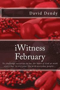 iWitness February: To challenge ourselves to see the hand of God at work every day in everyday life with everyday people... 1