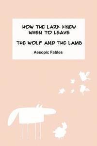 bokomslag How the Lark Knew When to Leave & The Wolf and the Lamb: Aesopic Fables