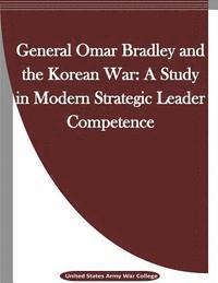 bokomslag General Omar Bradley and the Korean War: A Study in Modern Strategic Leader Competence