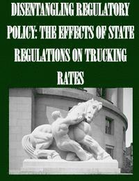 bokomslag Disentangling Regulatory Policy: The Effects of State Regulations on Trucking Rates