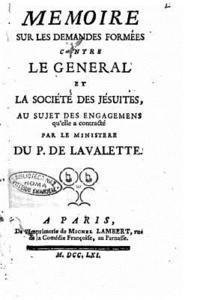 bokomslag Memoire sur les demandes formées contre le General et la Société des Jésuites, au sujet des engagemens qu'elle a contracté par le ministere du P. De L