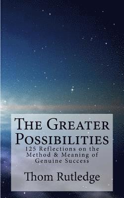 The Greater Possibilities: Reflections of the Method & Meaning of Genuine Success 1