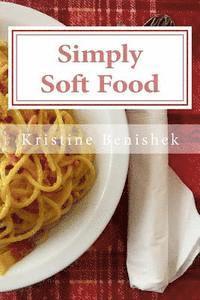 bokomslag Simply Soft Food: 200 delicious and nutritious recipes for people with chewing difficulty or who simply enjoy soft food