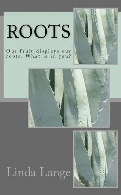 Linda Lange - Roots: Our fruit displays our roots. What is in you?, Häftad