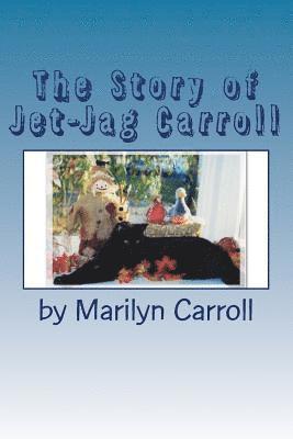 bokomslag The Story of Jet-Jag Carroll: If Your Cat Has Feline Leukemia, It Doesn't Have To Die!