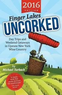 bokomslag Finger Lakes Uncorked: Day Trips and Weekend Getaways in Upstate New York Wine Country (2016 Edition)