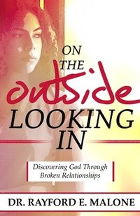 bokomslag On the Outside Looking In: Discovering God Through Broken Relationships
