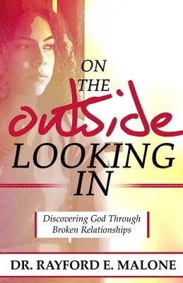 On the Outside Looking In: Discovering God Through Broken Relationships 1