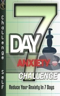 bokomslag 7-Day Anxiety Challenge: Reduce Your Anxiety In 7 Days