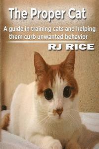 bokomslag The Proper Cat: A guide in training cats and helping them curb unwanted behavior