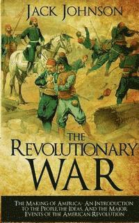 bokomslag The revolutionary War: The Making of America: The Making of America- An Introduction to the People, the Ideas, And the Major Events of the Am