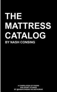 The Mattress Catalog: A Compilation of Poems and Short Stories by @nashconsing on Instagram 1