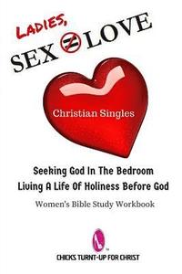 bokomslag Sex Does Not Equate Love: Seeking God In The Bedroom, Living A Life Holiness Before God