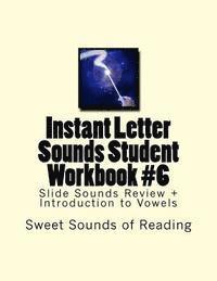 Instant Letter Sounds Student Workbook #6: Slide Sounds Review + Introduction to Vowels 1
