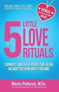 bokomslag The 5 Little Love Rituals: Connect and Keep Your Love Alive No Matter How Busy You Are