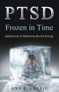 bokomslag Ptsd: Frozen in Time: Adventures in Releasing Buried Energy