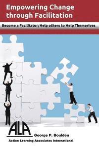 Empowering Change Through Facilitation: Become a Facilitator; Help Others to Help Themselves 1